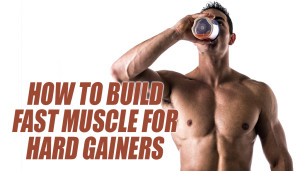 How To Build Fast Muscle For Hard Gainers