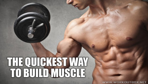 The Quickest Way to Build Muscle