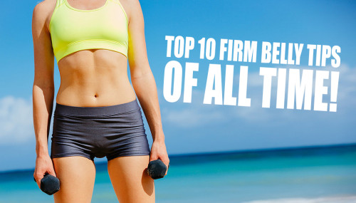Top 10 Firm Belly Tips of All Time!
