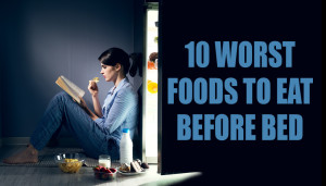 10 Worst Foods To Eat Before Bed