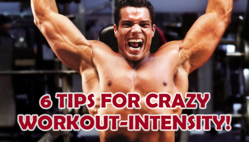 6 Tips For Crazy Workout-Intensity!