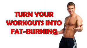 Turn Your Workouts into Fat-Burning