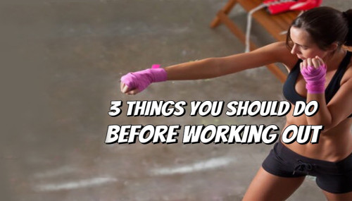 3 Things You Should Do Before Working Out