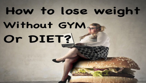 How To Lose Weight Without Gym Or Diet?