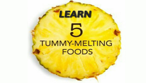 Learn 5 Tummy-Melting Foods