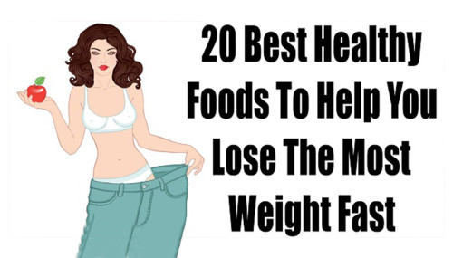 20 Best Healthy Foods To Help You Lose The Most Weight Fast