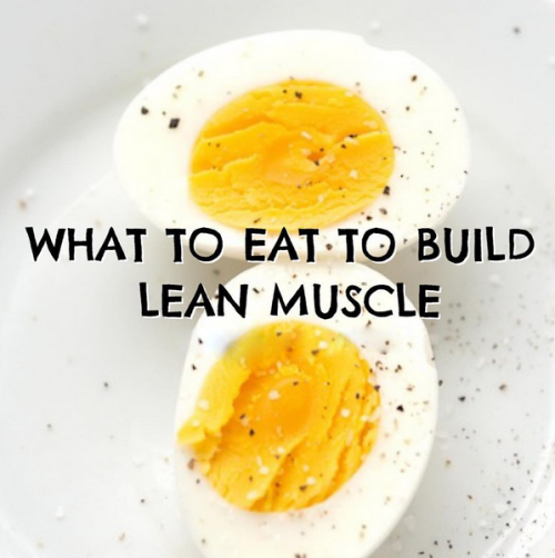 What To Eat To Build Lean Muscle